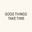 Logo de GOOD THINGS TAKE TIME